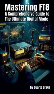 Mastering FT8   A Comprehensive Guide to the Ultimate Digital Mode