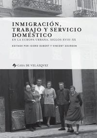 Inmigracion, trabajo y servicio doméstico en la Europa urbana, siglos XVIII-XX