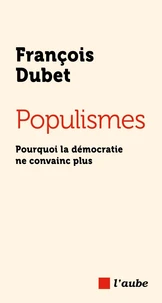 Populismes - Pourquoi la démocratie ne convainc plus