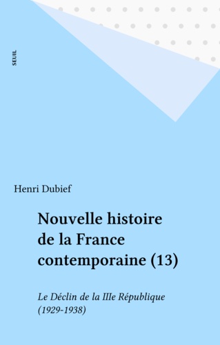 Nouvelle histoire de la France contemporaine Tome 13. Le Déclin de la Troisième République