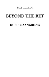  DUBIK NAANGBONG - BEYOND THE BET - Dina &amp; Lina series, #1.