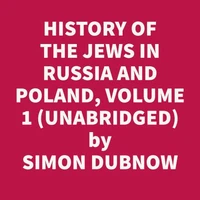 History Of The Jews In Russia And Poland, Volume 1 (Unabridged)