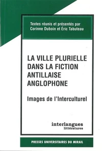 La Ville Plurielle Dans La Fiction Antillaise Anglophone. Images De L'Interculturel