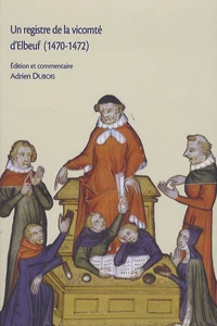 Un registre de la vicomté d'Elbeuf (1470-1472). Edition d'un registre de haute justice seigneuriale