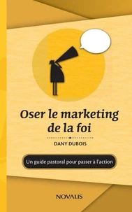 Oser le marketing de la foi : Un guide pastoral pour passer à l'action
