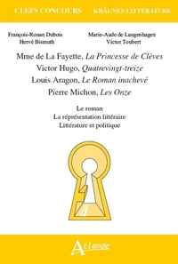 Mme de La Fayette, La Princesse de Clèves ; Victor Hugo, Quatrevingt-treize ; Louis Aragon, Le Roman inachevé ; Pierre Michon, Les Onze