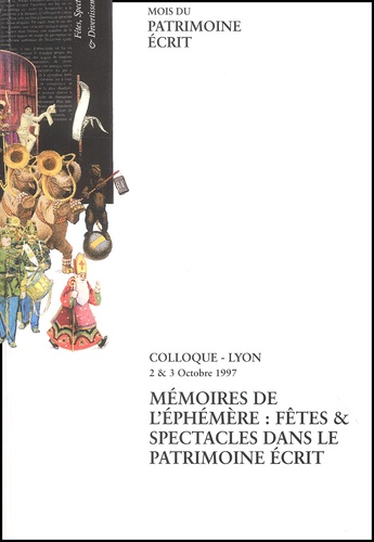 DUBOIS H CEVA ML - Memoires De L'Ephemere : Fetes Et Spectacles Dans Le Patrimoine Ecrit. Actes Du Colloque De Lyon, 2 Et 3 Octobre 1997.