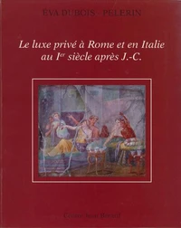 Le luxe privé à Rome et en Italie au Ier siècle après J-C