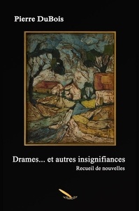 DuBois Pierre - Drames et autres insignifiances.