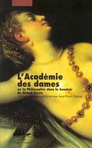 L'Academie Des Dames Ou La Philosophie Dans Le Boudoir Du Grand Siecle