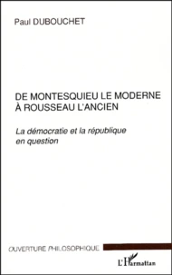 De Montesquieu le moderne à Rousseau l'ancien.