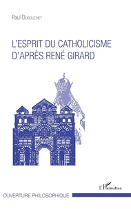 L'esprit du catholicisme d'après René Girard