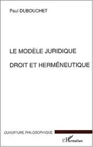 Le Modele Juridique. Droit Et Hermeneutique