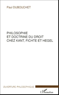 Philosophie et doctrine du droit chez Kant, Fichte et Hegel
