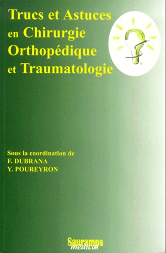 Frédéric Dubrana et  DUBRANA F/POURE - Trucs Et Astuces En Chirurgie Orthopedique Et Traumatologie.