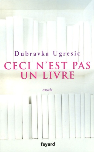 Dubravka Ugresic - Ceci n'est pas un livre.