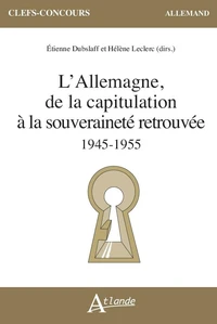 L’Allemagne, de la capitulation à la souveraineté retrouvée 1945-1955