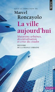 La Ville Aujourd'Hui. Mutations Urbaines, Decentralisation Et Crise Du Citadin