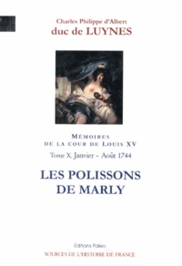  Duc de Luynes - Mémoires sur la cour de Louis XV - Tome 10, Les polissons de Marly (janvier-août 1744).