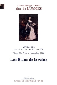  Duc de Luynes - Mémoires sur la cour de Louis XV - Tome 14, Les bains de la reine (avril-décembre 1746).