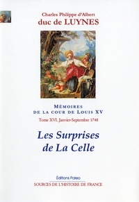  Duc de Luynes - Mémoires sur la cour de Louis XV - Tome 16, Les Surprises de La Celle (janvier-septembre 1748).