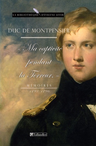  Duc de Montpensier - "Ma captivité pendant la Terreur" - Mémoires.