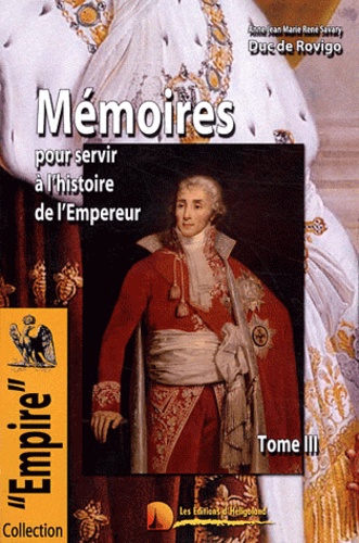  Duc de Rovigo - Mémoires du Duc de Rovigo pour servir à l'histoire de l'Empereur Napoléon - Tome 3.