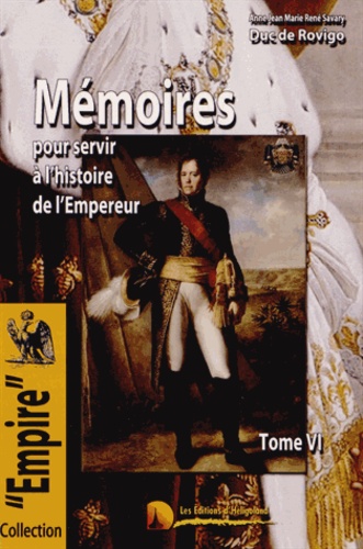  Duc de Rovigo - Mémoires du Duc de Rovigo pour servir à l'histoire de l'Empereur Napoléon - Tome 6.