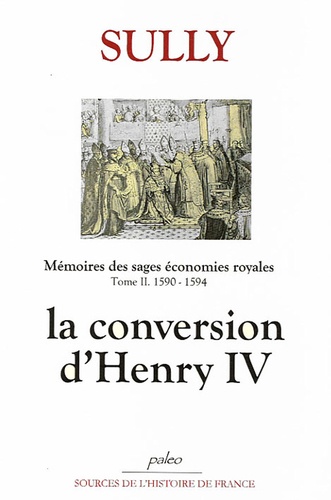 Duc de Sully - Mémoires - Tome 2, La Conversion d'Henry IV (1590-1594).