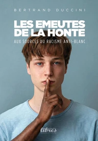 Les émeutes de l'envie : aux sources du racisme anti-blanc
