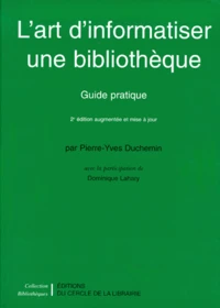 L'Art D'Informatiser Une Bibliotheque. Guide Pratique, 2eme Edition Augmentee Et Mise A Jour