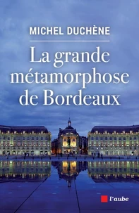 La grand métamorphose de Bordeaux