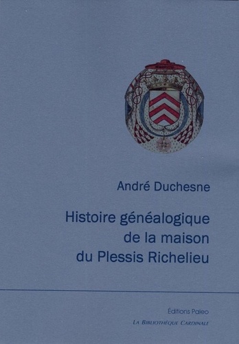 Histoire généalogique de la maison du Plessis Richelieu.