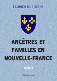 Ancêtres et familles en Nouvelle-France, Tome 3