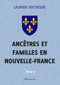Ancêtres et familles en Nouvelle-France, Tome 8