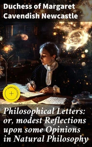 Philosophical Letters: or, modest Reflections upon some Opinions in Natural Philosophy