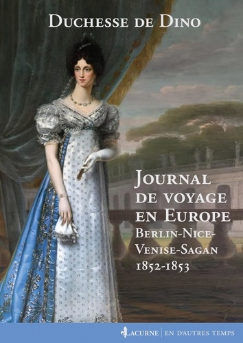 Journal de voyage en Europe. Berlin-Nice-Venise-Sagan, 1852-1853