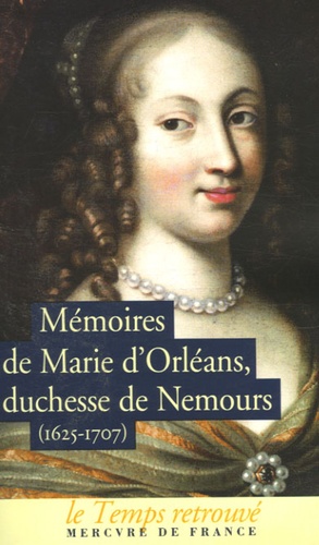  Duchesse de Nemours - Mémoires de Marie d'Orléans Duchesse de Nemours - Suivi de lettres inédites de Marguerite de Lorraine Duchesse d'Orléans.