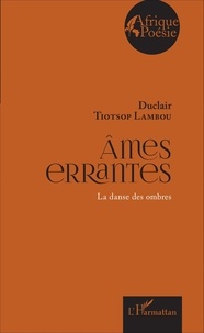 Duclair Tiotsop Lambou - Ames errantes - La danse des ombres.