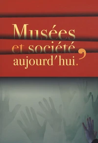 Musées et société, aujourd'hui