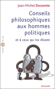 Conseils philosophiques aux hommes politiques et à ceux qui les élisent
