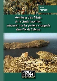 Aventures d'un Marin de la Garde Impériale (Tome 1 : Prisonnier sur les pontons espagnols dans l'île de Cabrera)
