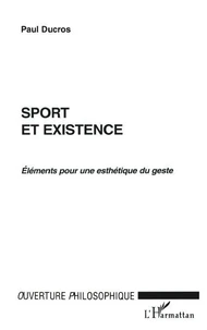 SPORT ET EXISTENCE : ELEMENTS POUR UNE ESTHETIQUE DU GESTE