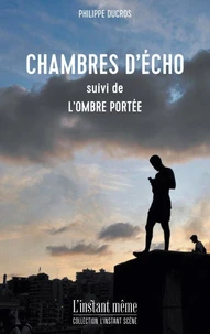 Chambres d'echo, suivi de, l'ombre portee