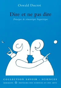 DIRE ET NE PAS DIRE. Principes de sémantique linguistique