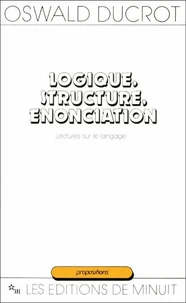 LOGIQUE, STRUCTURE, ENONCIATION. Lectures sur le langage