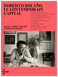 Roberto Bolaño - Le contemporain capital