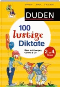 Duden - 100 lustige Diktate - Üben mit Zwergen, Clowns & Co.