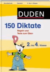 Duden 150 Diktate 2. bis 4. Klasse - Regeln und Texte zum Üben.