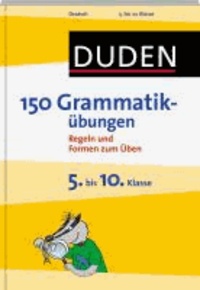 Duden - 150 Grammatikübungen 5. bis 10. Klasse - Regeln und Formen zum Üben.